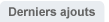 Derniers ajouts